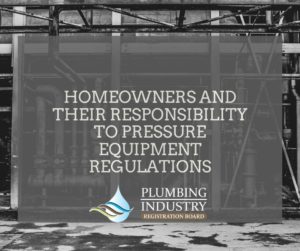 Homeowners and their responsibility to Pressure Equipment Regulations